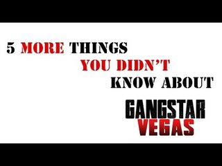 5 'MORE' THINGS YOU DIDN'T KNOW ABOUT GANGSTAR VEGAS!!