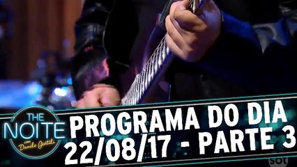 The Noite 22.08.17 - Terça - Parte 3