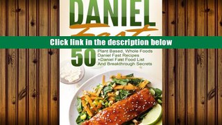 PDF [FREE] DOWNLOAD  Daniel Fast: 50 Plant Based, Whole Foods Daniel Fast Recipes+Daniel Fast Food