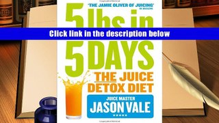 BEST PDF  5LBs in 5 Days: The Juice Detox Diet READ ONLINE