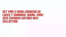 Get Free E-Book Cronicas de luces y sombras: Israel 2006 - 2015 (Spanish Edition) New Collection