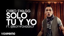 Chiko Swagg - Solo Tu y Yo