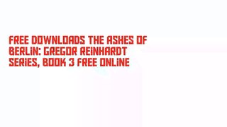 Free Downloads The Ashes of Berlin: Gregor Reinhardt series, Book 3 Free Online