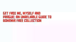 Get Free Me, Myself and Prague: An unreliable guide to Bohemia Free Collection