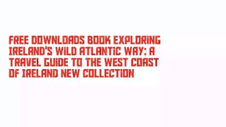 Free Downloads Book Exploring Ireland's Wild Atlantic Way: A Travel Guide to the West Coast of Ireland New Collection