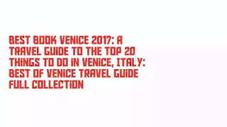 Best Book Venice 2017: A Travel Guide to the Top 20 Things to Do in Venice, Italy: Best of Venice Travel Guide Full Collection