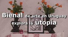 Bienal de arte en Uruguay explora la utopía