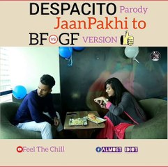 Almost Idiot - JaanPakhi To (Despacito Parody)   BF VS GF Version...(1080p)
