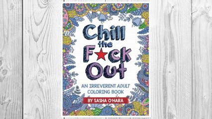 Download PDF Chill the F*ck Out: An Irreverent Adult Coloring Book  (Irreverent Book Series) (Volume 2) FREE