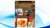 Download PDF The Ultimate Guide To Colored Pencil: Over 35 step-by-step demonstrations for both traditional and watercolor pencils FREE