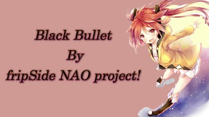 Black Bullet By Fripside Nao Project!