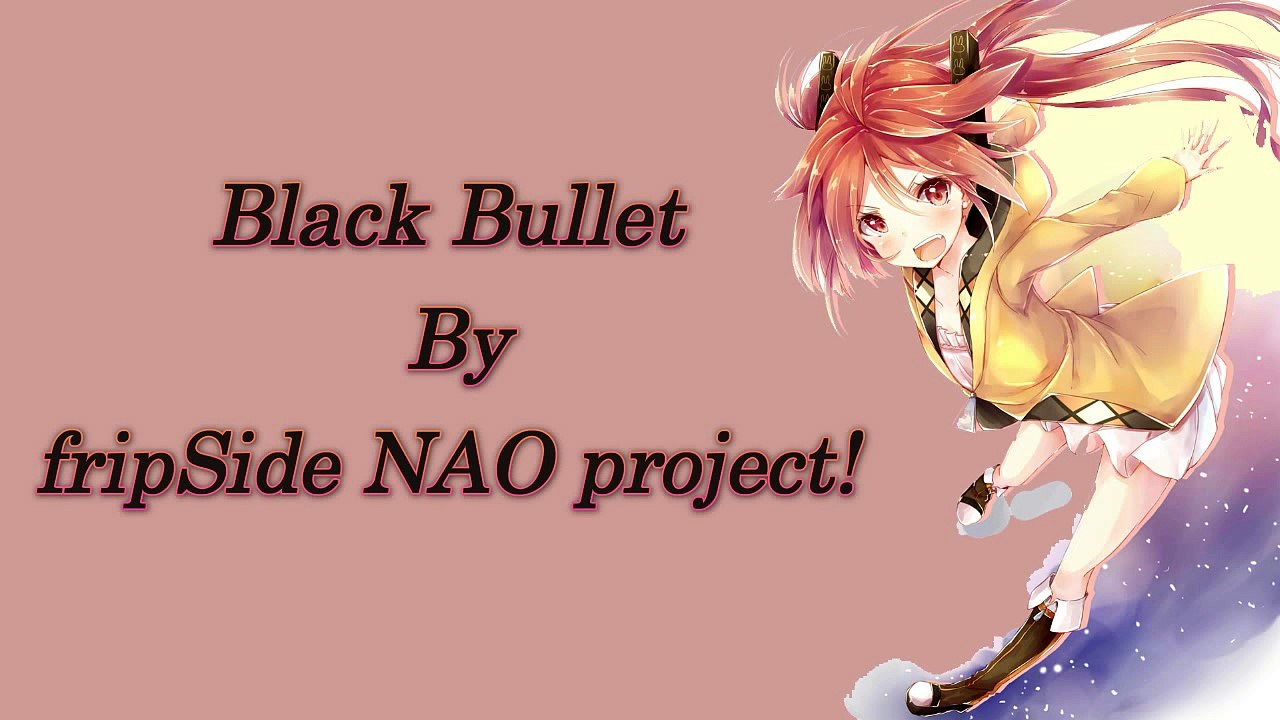 Black Bullet By Fripside Nao Project!