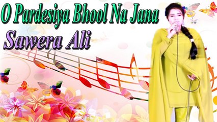 Sawera Ali - O Pardesiya Bhool Na Jana