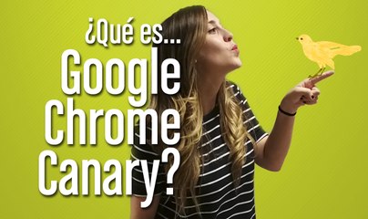 ¿Qué es Google Chrome Canary?
