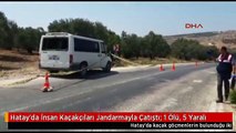 Hatay'da İnsan Kaçakçıları Jandarmayla Çatıştı; 1 Ölü, 5 Yaralı