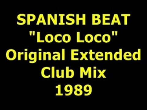 SPANISH BEAT Loco Loco Extended Mix 1989