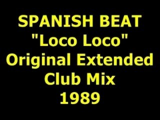 SPANISH BEAT  "Loco Loco"  Extended Mix  1989