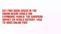 Get Free Book Spices in the Indian Ocean World (An Expanding World: The European Impact on World History, 1450 to 1800) Online Free
