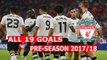 Liverpool FC All 19 Pre-season Goals 2017/18