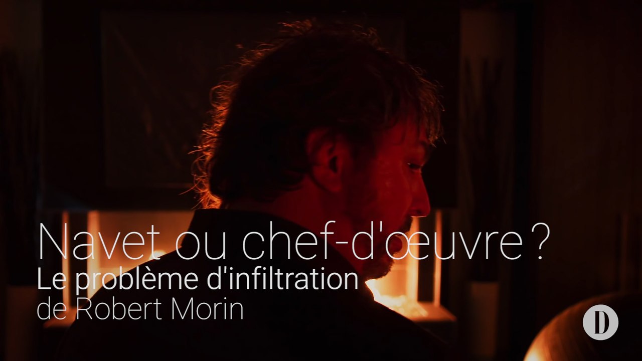 Navet ou chef d'oeuvre? | Le problème d'infiltration de Robert Morin