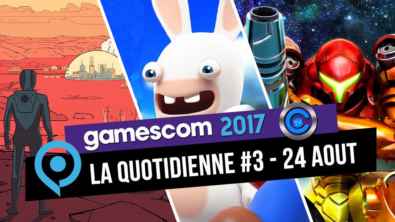 Gamescom - la quotidienne #3 - 24 aout 2017