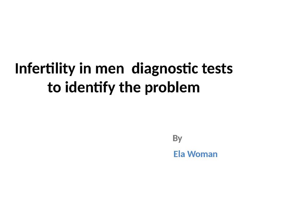 Infertility in men  diagnostic tests to identify the problem