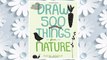 Download PDF Draw 500 Things from Nature: A Sketchbook for Artists, Designers, and Doodlers FREE