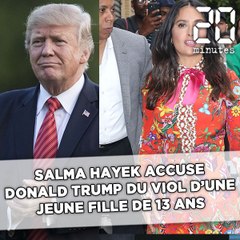Salma Hayek accuse Donald Trump du viol d'une fille de 13 ans en 1994