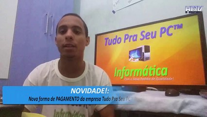 NOVIDADE! - Nova forma de PAGAMENTO da empresa Tudo Pra Seu PC™ Informática