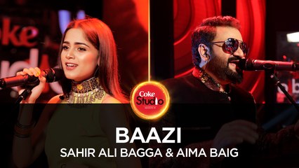 Sahir Ali Bagga & Aima Baig, Baazi, Coke Studio Season 10, Episode 3. #CokeStudio10