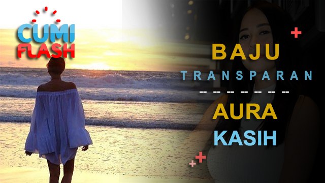 Aura Kasih Pakai Baju Transparan di Pantai - CumiFlash 25 Agustus 2017