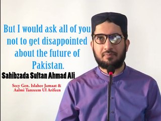 Sahibzada Sultan Ahmad Ali sb speaking about "Do not feel hopeless about the future of GOD's Great Gift (Pakistan)"