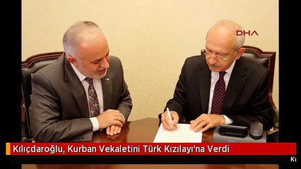 Kılıçdaroğlu, Kurban Vekaletini Türk Kızılayı'na Verdi