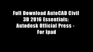 Full Download AutoCAD Civil 3D 2016 Essentials: Autodesk Official Press -  For Ipad