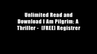Unlimited Read and Download I Am Pilgrim: A Thriller -  [FREE] Registrer