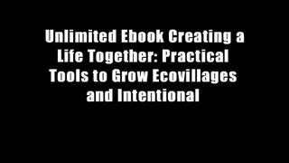 Unlimited Ebook Creating a Life Together: Practical Tools to Grow Ecovillages and Intentional