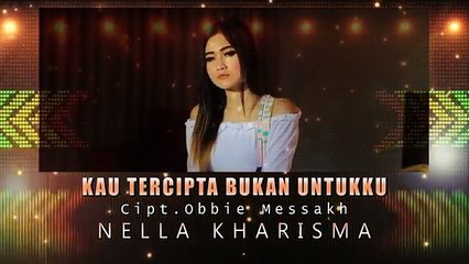 Nella Kharisma - KAU TERCIPTA BUKAN UNTUKKU ( Official Music Video ) [HD]