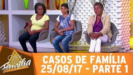 Casos de Família - 25.08.17 - Parte 1