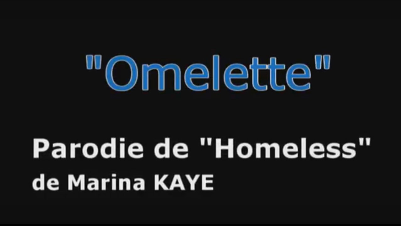 Omelette (parodie de 'Homeless', de Marina Kaye)