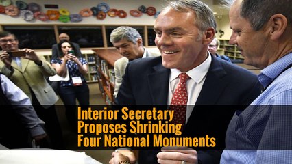 Interior Secretary Proposes Shrinking Four National Monuments