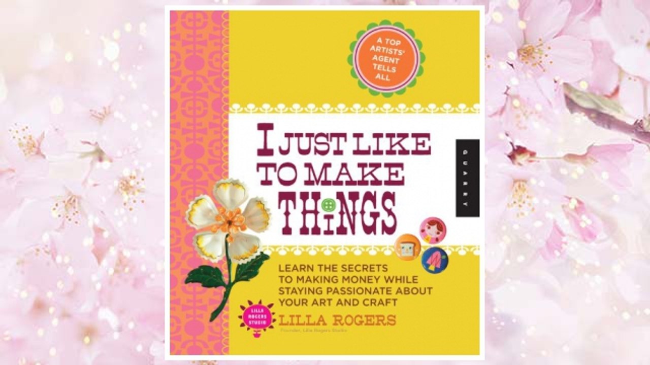 Download PDF I Just Like to Make Things: Learn the Secrets to Making Money while Staying Passionate about your Art and Craft FREE