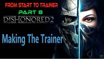 Dishonored 2: Making The Trainer | Start To Trainer Part 8