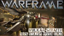 Warframe Vulkar Wraith 100% Status Riven Build