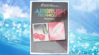 Download PDF Airbrush Techniques: Illustration Workbook 3 (North Light Graphic Workbooks) (v. 3) FREE