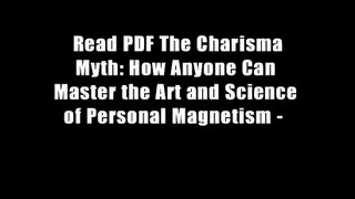 Read PDF The Charisma Myth: How Anyone Can Master the Art and Science of Personal Magnetism -