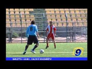 Barletta | A.N.M.I., calcio e solidarietà