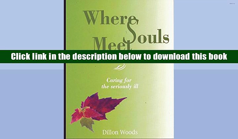 Read Online  Where Souls Meet: Caring for the seriously ill Dillon Woods For Ipad