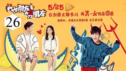 Xem Phim Bạn Trai Của Bạn Gái Tôi Tập 26 VietSub - Thuyết Minh
