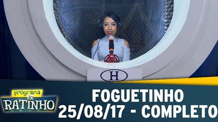 Foguetinho - 25.08.17 - Completo