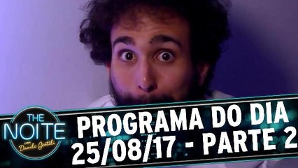 The Noite - 25.08.17 - Parte 2